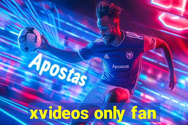 xvideos only fan