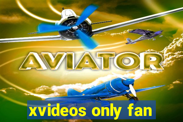 xvideos only fan