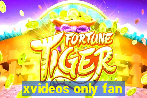 xvideos only fan