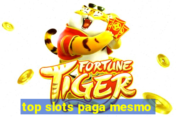 top slots paga mesmo