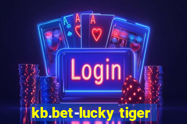 kb.bet-lucky tiger