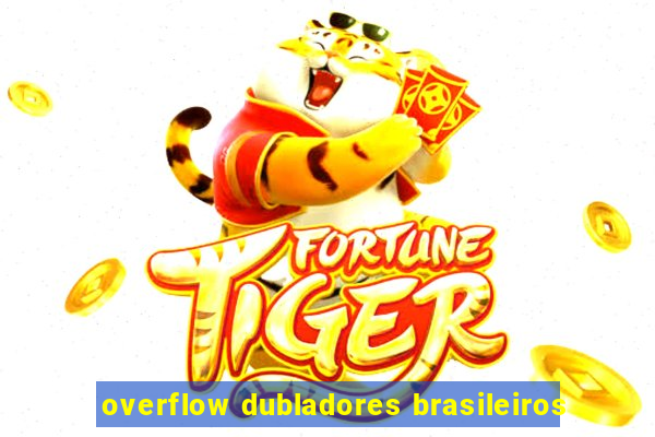 overflow dubladores brasileiros