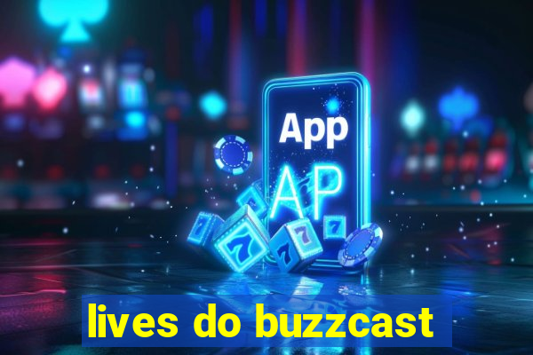 lives do buzzcast