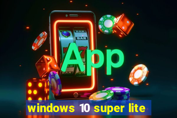 windows 10 super lite
