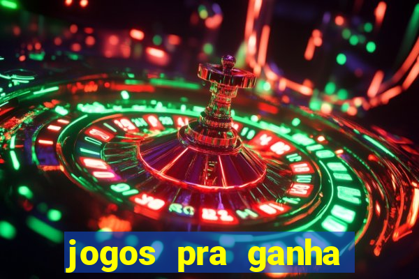 jogos pra ganha dinheiro de verdade