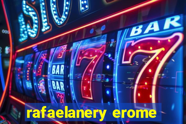 rafaelanery erome