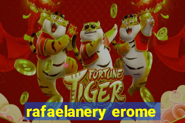 rafaelanery erome
