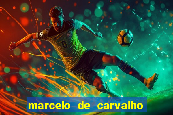 marcelo de carvalho fortuna estimada