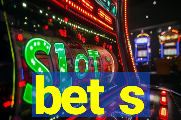 bet s
