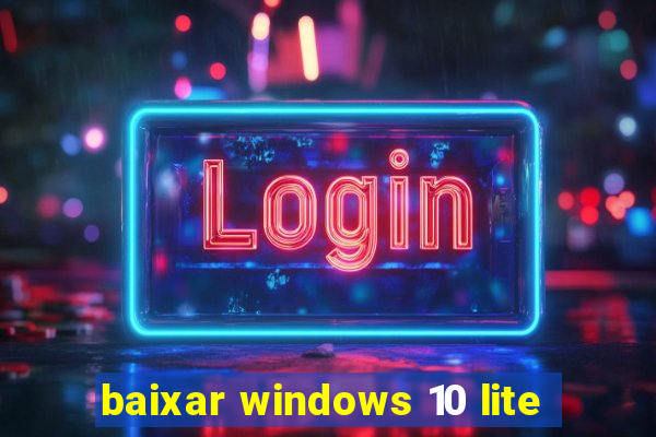 baixar windows 10 lite