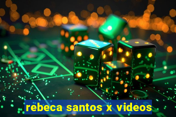 rebeca santos x videos
