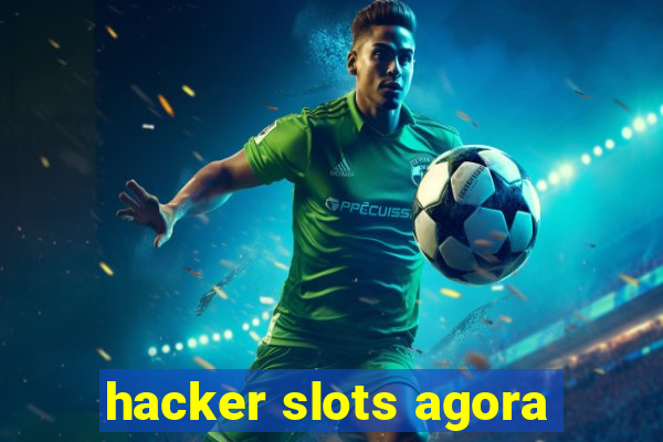 hacker slots agora