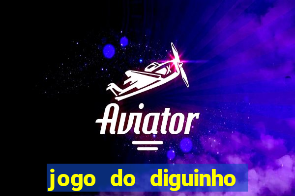 jogo do diguinho para ganhar dinheiro