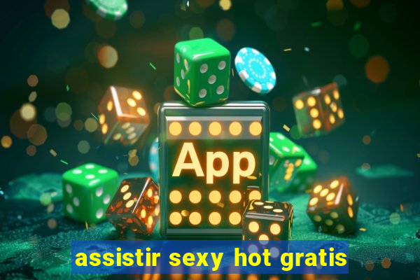 assistir sexy hot gratis