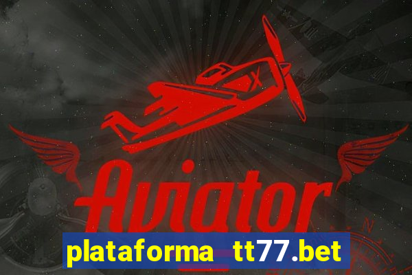 plataforma tt77.bet paga mesmo