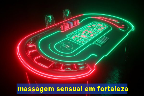 massagem sensual em fortaleza
