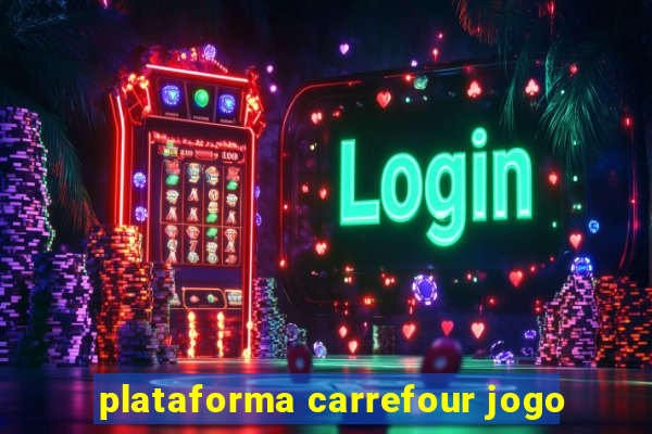 plataforma carrefour jogo