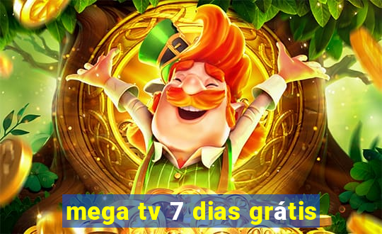 mega tv 7 dias grátis