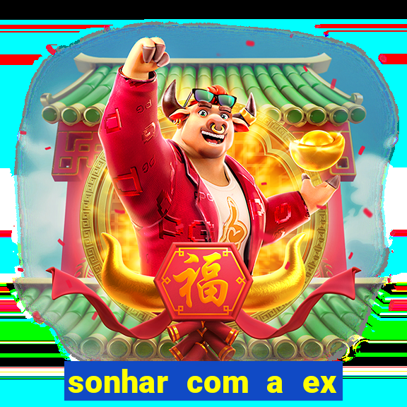 sonhar com a ex do meu marido jogo do bicho