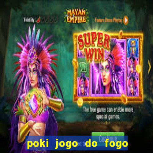 poki jogo do fogo e agua