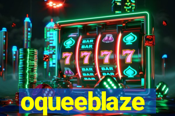 oqueeblaze