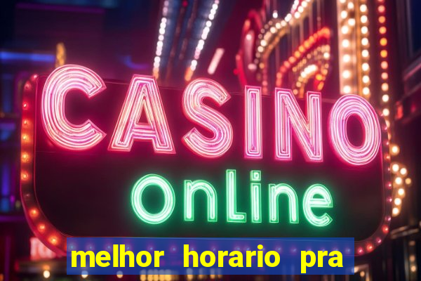 melhor horario pra jogar fortune tiger