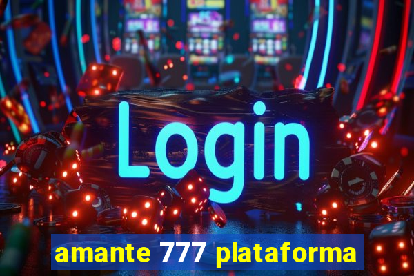amante 777 plataforma