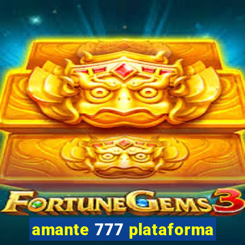 amante 777 plataforma