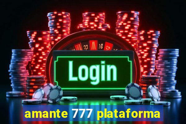 amante 777 plataforma