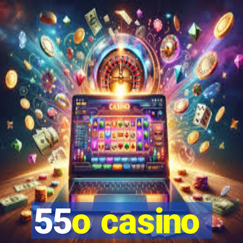 55o casino