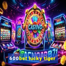 600bet lucky tiger