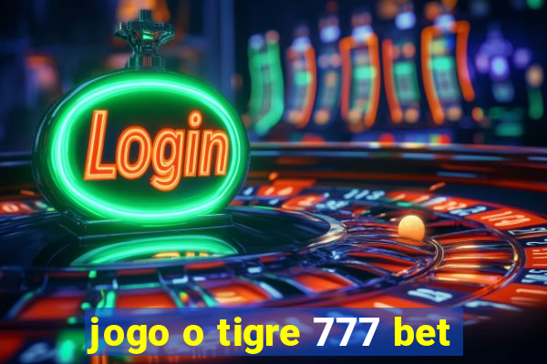 jogo o tigre 777 bet
