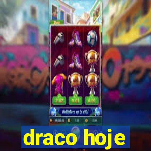 draco hoje