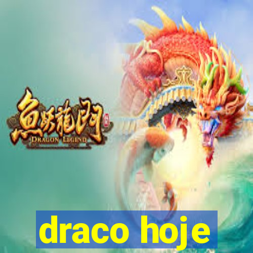 draco hoje