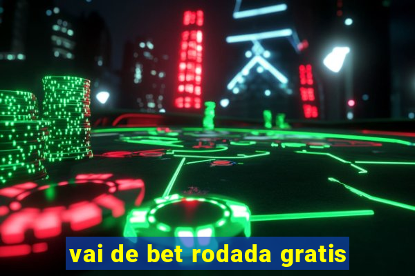vai de bet rodada gratis
