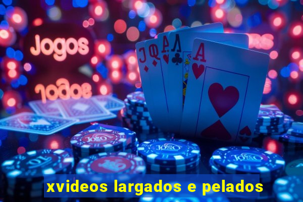 xvideos largados e pelados