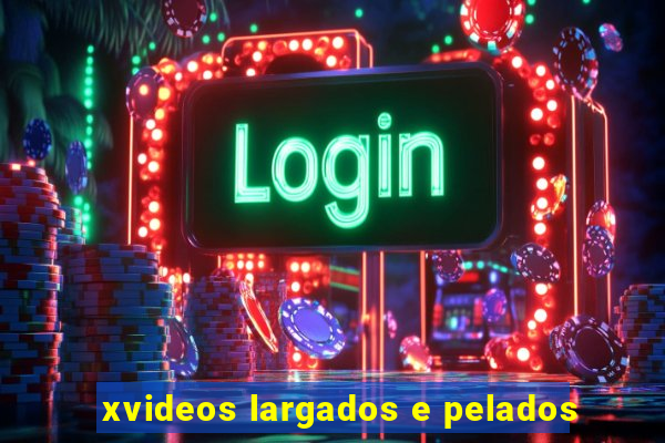 xvideos largados e pelados
