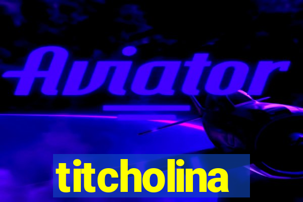 titcholina