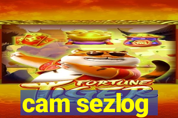 cam sezlog