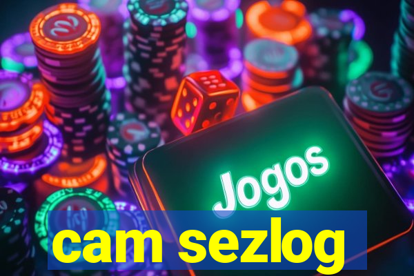 cam sezlog