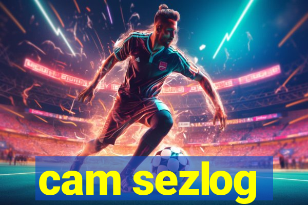 cam sezlog