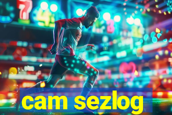 cam sezlog