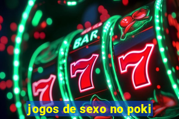 jogos de sexo no poki