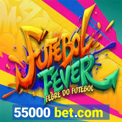 55000 bet.com