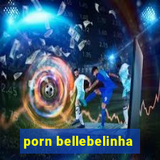 porn bellebelinha