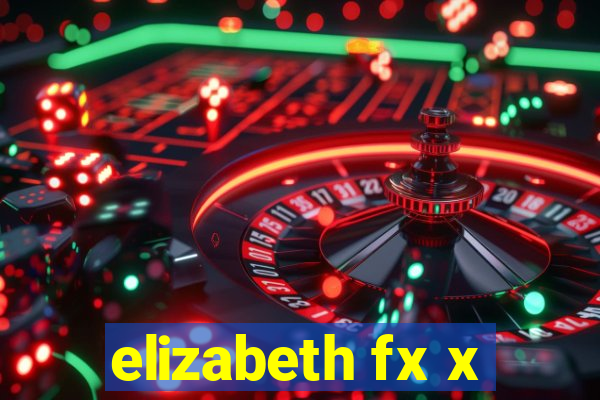 elizabeth fx x