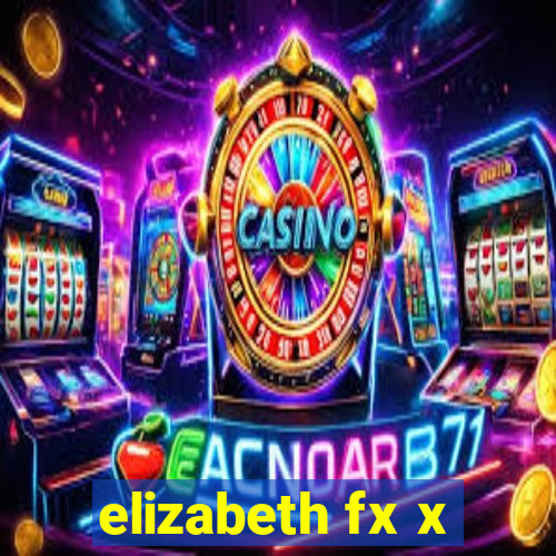 elizabeth fx x
