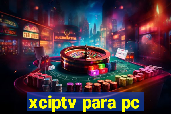 xciptv para pc