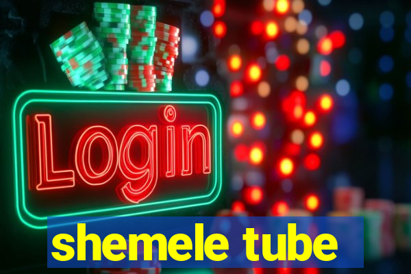 shemele tube