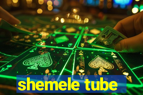 shemele tube